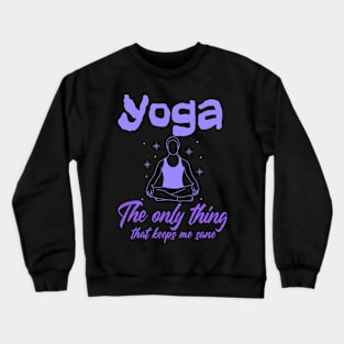 Yoga - The only thing that keeps me sane Crewneck Sweatshirt